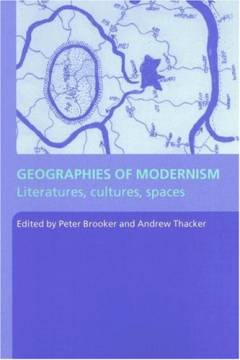 Geographies of modernism : literatures, cultures, spaces