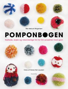 Pomponbogen : nuttede, skøre og vidunderlige trin for trin-projekter med garn