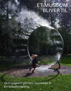 Et museum bliver til : Ordrupgaard gennem hundrede år : en billedfortælling