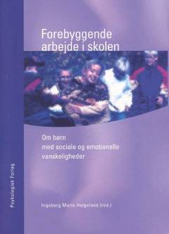 Forebyggende arbejde i skolen : om børn med sociale og emotionelle vanskeligheder