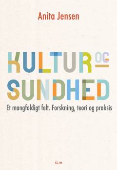Kultur og sundhed : et mangfoldigt felt - forskning, teori og praksis