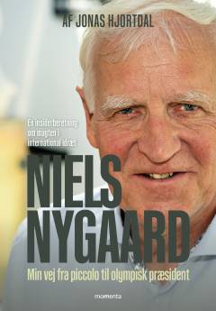 Niels Nygaard : min vej fra piccolo til olympisk præsident : en insiderberetning om magten i international idræt