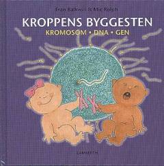 Kroppens byggesten : kromosom, DNA, gen
