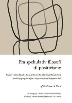 Fra spekulativ filosofi til positivisme : bruddet i dansk filosofi i det 19. århundredes sidste tredjedel belyst ved udviklingsgangen i Sophus Heegaards filosofiske forfatterskab