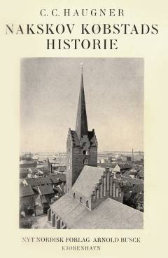 Nakskov Købstads Historie. 1. Bind : Sankt Nikolai Kirke. Byen fra Middelalderen til 1660