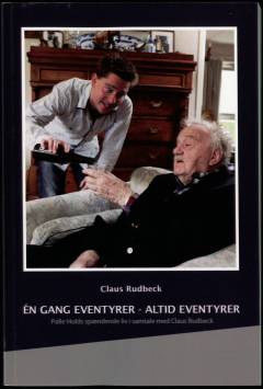Én gang eventyrer - altid eventyrer : Palle Hulds spændende liv i samtale med Claus Rudbeck