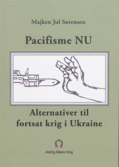 Pacifisme nu : alternativer til fortsat krig i Ukraine