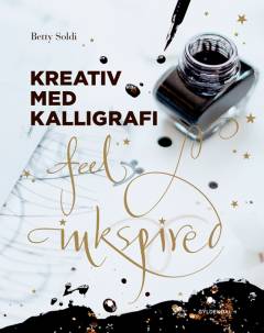 Kreativ med kalligrafi : feel inkspired
