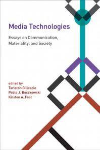Media technologies : essays on communication, materiality, and society