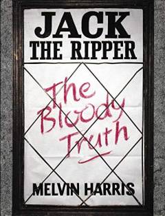 Jack the Ripper : the bloody truth