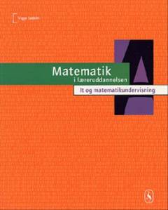Matematik i læreruddannelsen. Bind A : It og matematikundervisning