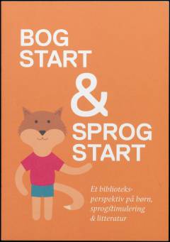 Bogstart & sprogstart : et biblioteksperspektiv på børn, sprogstimulering & litteratur