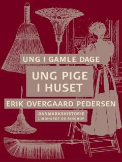 Ung i gamle dage : Danmarkshistorie. 2 : Ung pige i huset