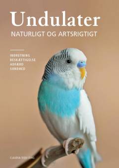 Undulater : indretning, beskæftigelse, adfærd, sundhed