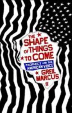 The shape of things to come : prophecy and the American voice
