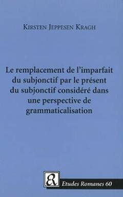 Le remplacement de l'imparfait du subjonctif par le présent du subjonctif considéré dans une perspective de grammaticalisation