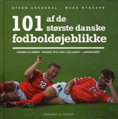 101 af de største danske fodboldøjeblikke : danske klubber, danske spillere i udlandet, landskampe