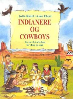 Indianere og cowboys : en gør det selv-bog for store og små