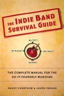 The indie band survival guide : the complete manual for the do-it-yourself musician