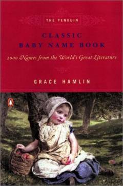 The Penguin classic baby name book : 2,000 names from the world's great literature