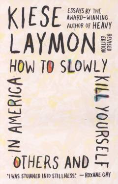 How to slowly kill yourself and others in America : essays