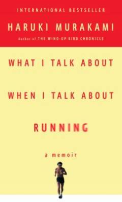 What I talk about when I talk about running : a memoir