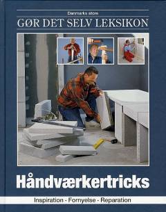 Danmarks store gør det selv leksikon. Bind 13 : Håndværkertricks