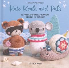 Kate Koala and pals : 10 sweet and easy amigurumi designs to crochet