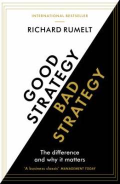 Good strategy, bad strategy : the difference and why it matters