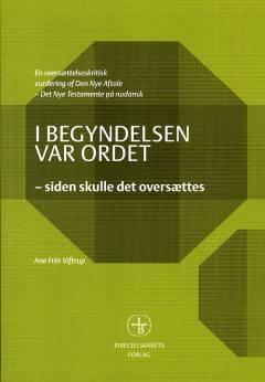 I begyndelsen var ordet siden skulle det oversættes : en oversættelseskritisk vurdering af Den Nye Aftale : Det Nye Testamente på nudansk