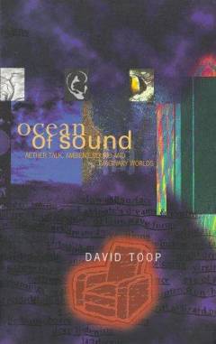 Ocean of sound : aether talk, ambient sound and imaginary worlds