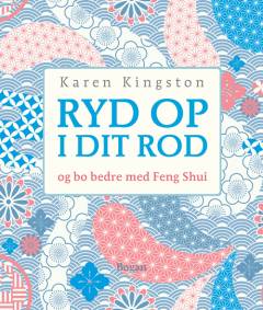 Ryd op i dit rod - og bo bedre med Feng Shui