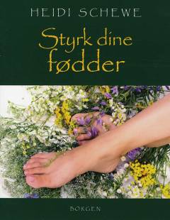 Styrk dine fødder : slut med at vrikke om og forvride foden : dit aktive program for stærke fødder