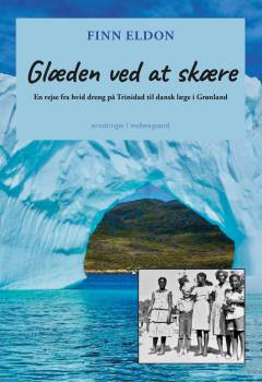 Glæden ved at skære : en rejse fra hvid dreng på Trinidad til dansk læge i Grønland