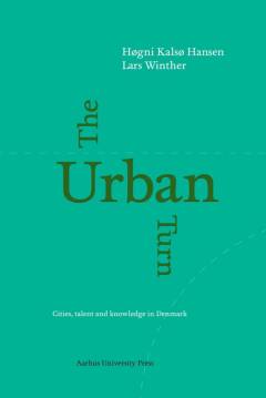 The urban turn : cities, talent and knowledge in Denmark