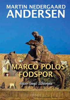 I Marco Polos fodspor : rejser langs Silkevejen