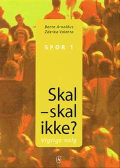 Skal - skal ikke? : vigtige valg : \spor 1\