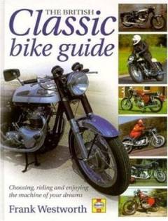 The British classic bike guide : choosing, riding and enjoying the machine of your dreams