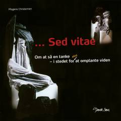 Sed vitae : om at så en tanke - i stedet for altid at omplante viden