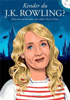Kender du J.K. Rowling? : historien om kvinden, der skabte Harry Potter