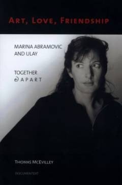 Art, love, friendship : Marina Abramovic and Ulay together & apart