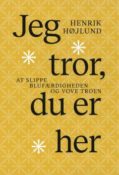 Jeg tror, du er her : at slippe blufærdigheden og vove troen