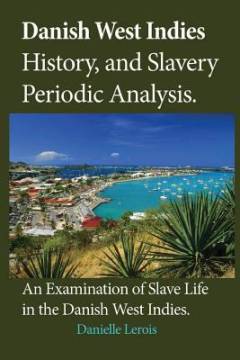 Danish West Indies History, and Slavery Periodic Analysis