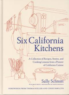 Six California kitchens : a collection of recipes, stories, and cooking lessons from a pioneer of California cuisine