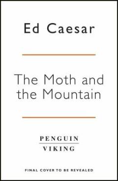 The moth and the mountain : a true story of love, war and Everest