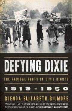 Defying Dixie : the radical roots of civil rights, 1919-1950