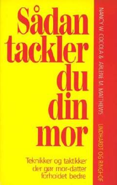 Sådan tackler du din mor : teknikker og taktikker, der gør mor-datter forholdet bedre