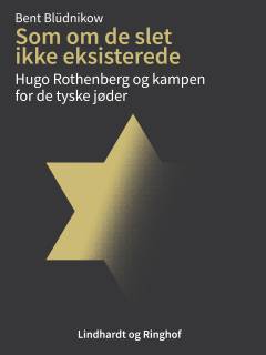 Som om de slet ikke eksisterede : Hugo Rothenberg og kampen for de tyske jøder