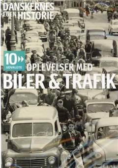 Danskernes egen historie - 10 udvalgte. Oplevelser med biler & trafik