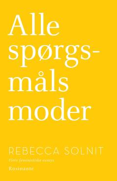 Alle spørgsmåls moder : flere feministiske essays